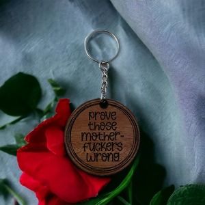 Prove Those Mother-Fuckers Wrong Wood Keychain